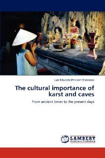 The cultural importance of karst and caves From ancient times to the present days Luiz Eduardo Panisset Travassos 9783846551103 Books