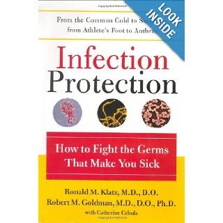 Infection Protection How to Fight the Germs That Make You Sick Ronald Klatz, Medical Development Management Inc., Medical Development Management Inc. 9780060184087 Books