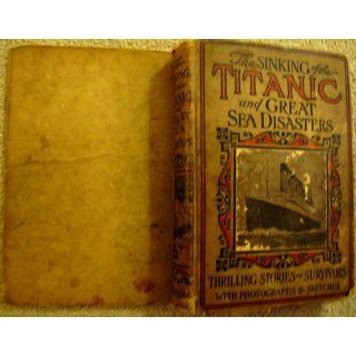 The Sinking of the Titanic & Great Sea Disasters Thrilling Stories of Survivors with Photographs and Sketches Logan Marshall 9781889059143 Books