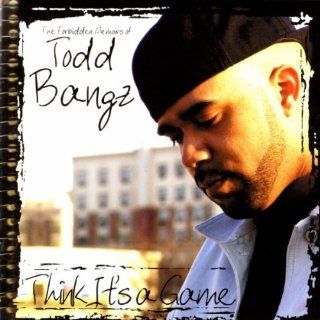 Todd Bangz (Think It's A Game) Music