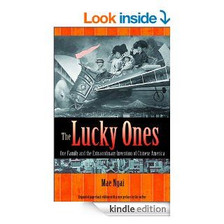 The Lucky Ones One Family and the Extraordinary Invention of Chinese America (Expanded Paperback Edition) eBook Mae M. Ngai Kindle Store