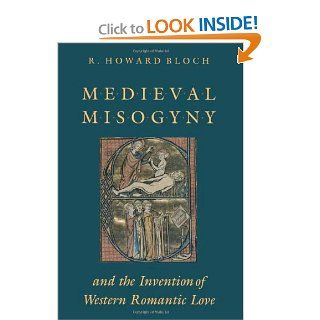 Medieval Misogyny and the Invention of Western Romantic Love (9780226059730) R. Howard Bloch Books