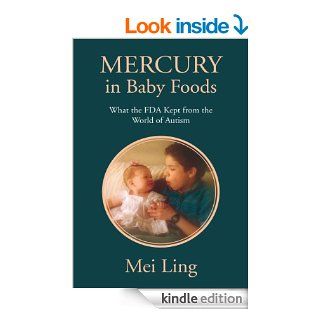 Mercury in Baby Foods What the FDA Kept from the World of Autism eBook Mei Ling Kindle Store