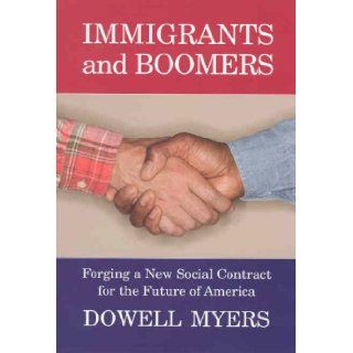 Immigrants and Boomers Forging a New Social Contract for the Future of America Dowell Myers 9780871546364 Books