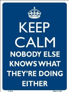 Keep Calm Nobody Else Knows What They're Doing Either Funny 9" x 12 " Metal Novelty Parking Sign Automotive