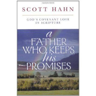 A Father Who Keeps His Promises God's Covenant Love in Scripture [Paperback] [1998] (Author) Scott Hahn Books