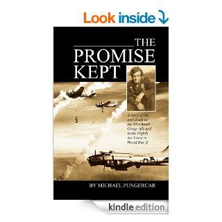 The Promise Kept A story of life and death in the Eighth Air Force and in the 91st Bomb Group (H) in World War II. eBook Mike Pungercar Kindle Store