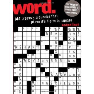 Word. 144 Crossword Puzzles That Prove It's Hip to be Square Natan Last, Will Shortz 9780761167556 Books