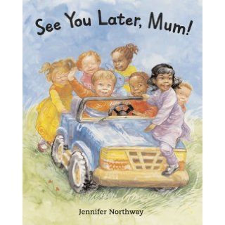 See You Later, Mum Jennifer Northway 9781847461520 Books