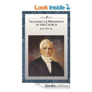 Teachings of Presidents of the Church John Taylor   Kindle edition by The Church of Jesus Christ of Latter day Saints. Religion & Spirituality Kindle eBooks @ .