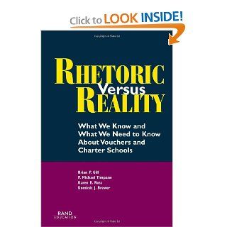 Rhetoric Versus Reality What We Know and What We Need to Know About Vouchers and Charter Schools Brian P. Gill, Michael Timpane, Karen E. Ross, Dominic J. Brewer, Kevin Booker 9780833027658 Books