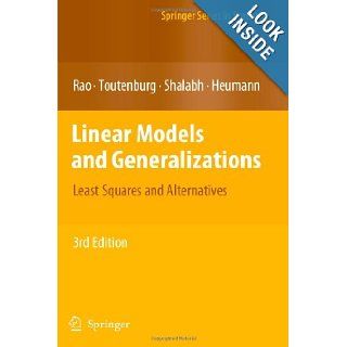 Linear Models and Generalizations Least Squares and Alternatives (Springer Series in Statistics) C. Radhakrishna Rao, Helge Toutenburg, Shalabh, Christian Heumann, M. Schomaker 9783642093531 Books
