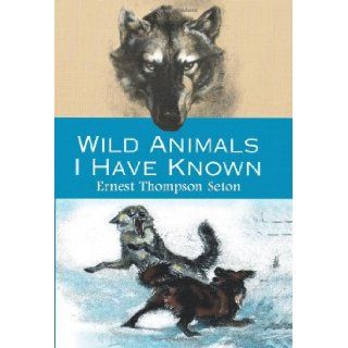 Wild Animals I Have Known Ernest Thompson Seton 9780486410845 Books