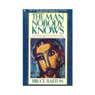 The MAN NOBODY KNOWS Bruce Barton 9780020836209 Books