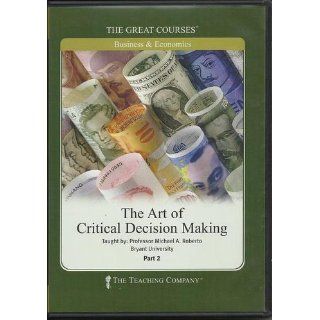 The Great Courses The Art Of Critical Decision Making (The Great Courses) Professor Michael A. Roberto 9781598035384 Books