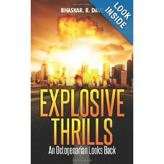 Explosive Thrills An Octogenarian Looks Back Bhaskar R Dave 9789383185375 Books
