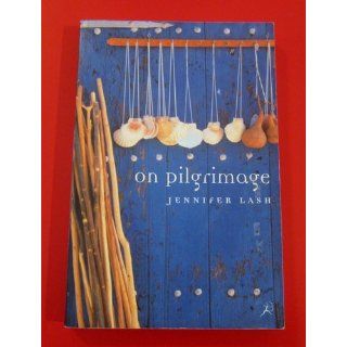 On Pilgrimage Jennifer Lash 9781582340906 Books