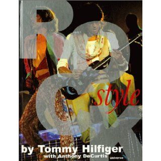 Rock Style A Book of Rock, Hip Hop, Pop, R&B, Punk, Funk and the Fashions That Give Looks to Those Sounds Tommy Hilfiger, Anthony Decurtis 9780789303837 Books