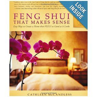 Feng Shui that Makes Sense   Easy Ways to Create a Home that FEELS as Good as it Looks Cathleen McCandless 9781936401567 Books