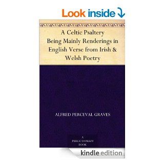 A Celtic Psaltery Being Mainly Renderings in English Verse from Irish & Welsh Poetry   Kindle edition by Alfred Perceval Graves. Reference Kindle eBooks @ .