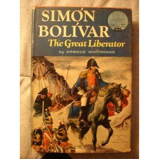 Simon Bolivar,  The great liberator; (World landmark books) Arnold Whitridge Books