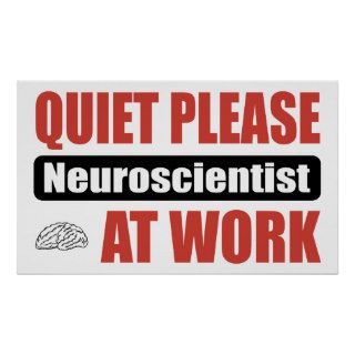 Quiet Please Neuroscientist At Work Print