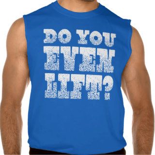 Do You Even Lift? Shirt