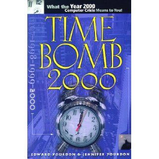 Time Bomb 2000 What the Year 2000 Computer Crisis Means to You Edward Yourdon, Jennifer Yourdon 9780130952844 Books
