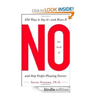 The Book of No 250 Ways to Say It    And Mean It and Stop People pleasing Forever   Kindle edition by Susan Newman. Health, Fitness & Dieting Kindle eBooks @ .