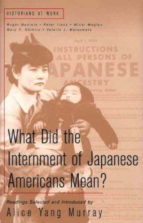 What Does the Internment of Japanese Americans Mean? (Historians at Work) Alice Yang Murray 9780312228163 Books