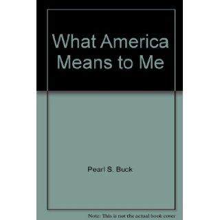 What America Means to Me Pearl S. Buck Books