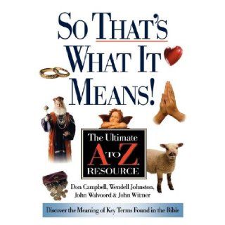 So That's What It Means The Ultimate A to Z Resource Donald K. Campbell, Wendell G. Johnston, John F. Walvoord, John A. Witmer 9780785252528 Books