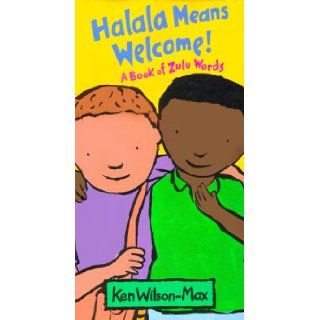 Halala Means Welcome A Book of Zulu Words (Jump at the Sun) Ken Wilson Max 9780786804146 Books