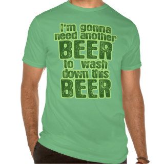 I'm Gonna Need Another Beer T Shirt