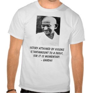 Gandhi, Victory attained by violence is tantamoTee Shirt