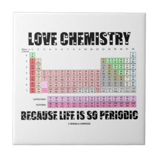 Love Chemistry Because Life Is So Periodic Tile