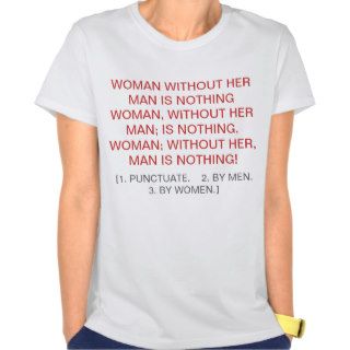 WOMAN WITHOUT HER MAN IS NOTHING              TSHIRT