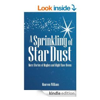 A Sprinkling of Star Dust More Stories of Maybes and Might Have Beens eBook Maureen Williams Kindle Store