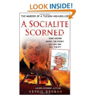 A Socialite Scorned The Murder of a Tucson High Roller Kerrie Droban 9780312541255 Books