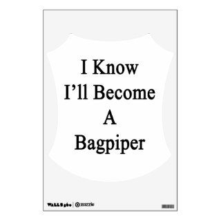 I Know I'll Become A Bagpiper. Room Decals