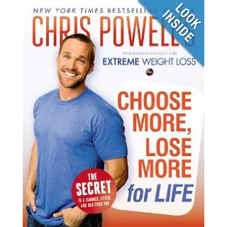 Chris Powell's Choose More, Lose More for Life Chris Powell 9781401324841 Books