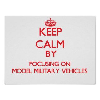 Keep calm by focusing on on Model Military Vehicle Posters