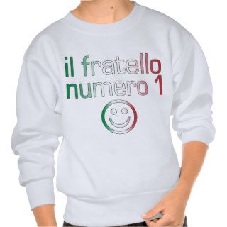 Il Fratello Numero 1   Number 1 Brother in Italian Pull Over Sweatshirts