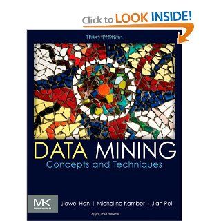 Data Mining Concepts and Techniques, Third Edition (The Morgan Kaufmann Series in Data Management Systems) Jiawei Han, Micheline Kamber 9780123814791 Books