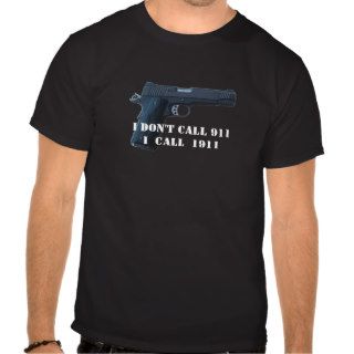I don't call 911, I call 1911 T shirt