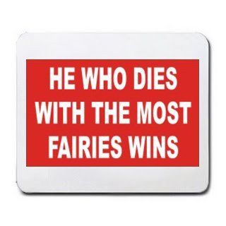 HE WHO DIES WITH THE MOST FAIRIES WINS Mousepad  Mouse Pads 