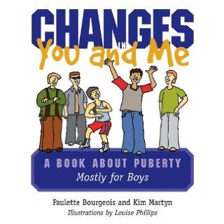 Changes in You and Me A Book About Puberty Mostly for Boys Paulett Bourgeois 9781552636688 Books