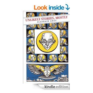 Unlikely Stories, Mostly (Canongate Classics) eBook Alasdair Gray, Alasdair. Gray Kindle Store