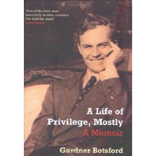 'A LIFE OF PRIVILEGE, MOSTLY' GARDNER BOTSFORD 9781862078178 Books