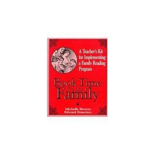 Book Time for the Family A Teacher's Kit for Implementing a Family Reading Program (9780893904357) Michelle Brewer, Edward Francisco Books